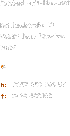 Fotobuch-mit-Herz.net   Rottlandstrae 10 53229 Bonn-Ptzchen NRW   e:   h:    0157 850 566 57 f:  0228 482082